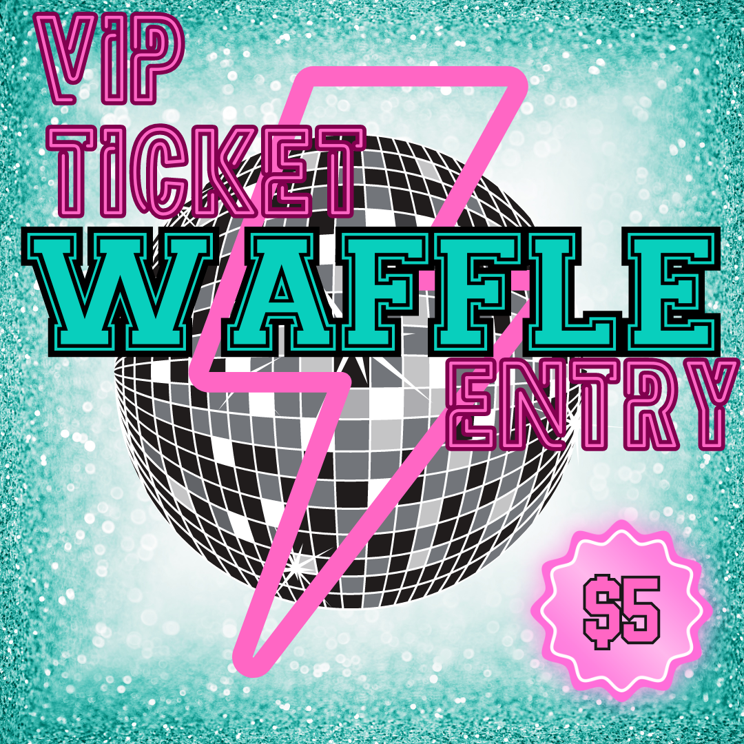 VIP Ticket Waffle Entry