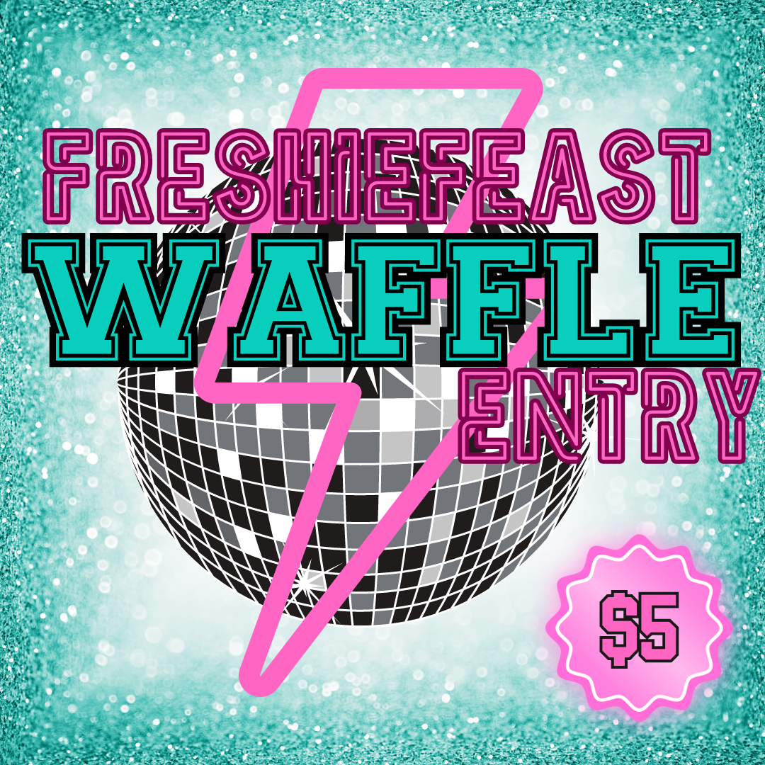 FreshieFeast Ticket Waffle Entry