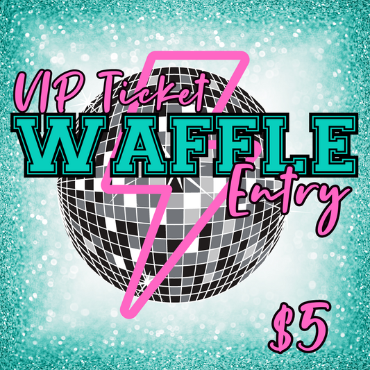 VIP Ticket Waffle Entry